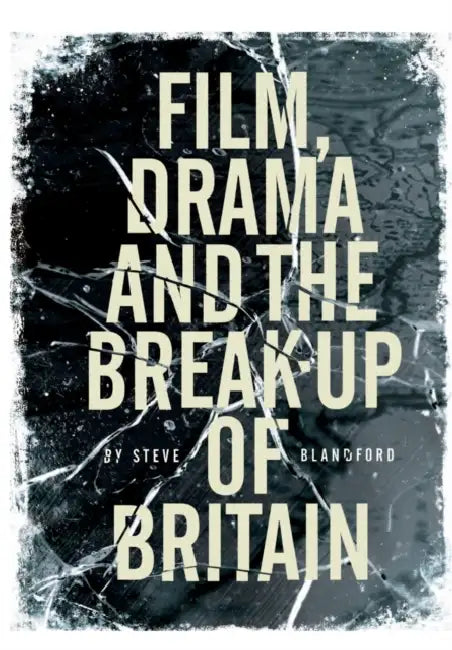 Film, Drama and the Break-Up of Britain by Steve Blandford
