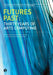 Futures Past: Thirty Years of Arts Computing Volume 2 by Anna Bentkowska-Kafel, Trish Cashen, Hazel Gardiner