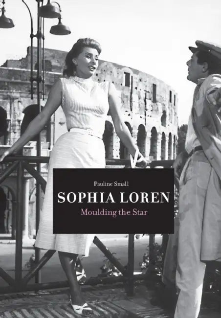 Sophia Loren: Moulding the Star by Pauline Small