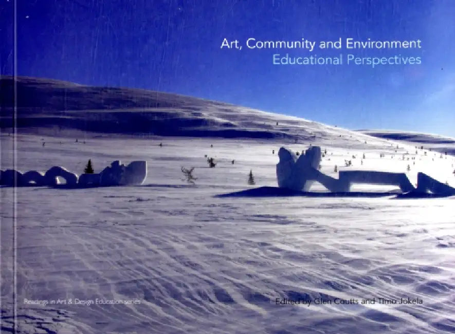 Art, Community and Environment: Educational Perspectives by Glen Coutts, Timo Jokela