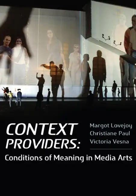 Context Providers: Conditions of Meaning in Media Arts by Margot Lovejoy, Victoria Vesna, Christiane Paul