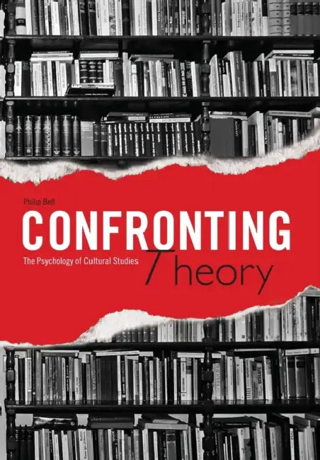 Confronting Theory: The Psychology of Cultural Studies by Philip Bell
