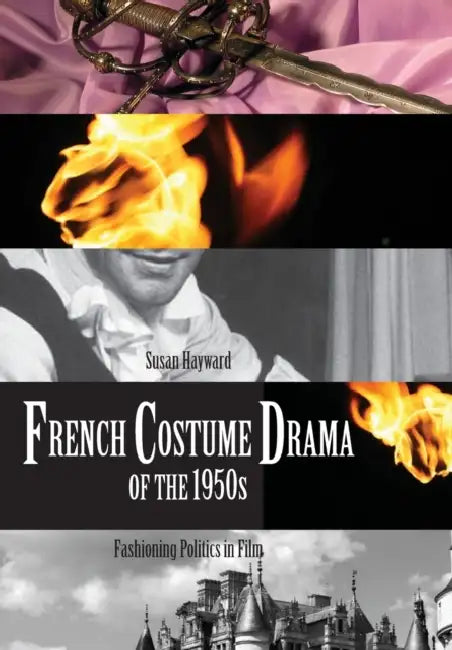 French Costume Drama of the 1950s: Fashioning Politics in Film by Susan Hayward