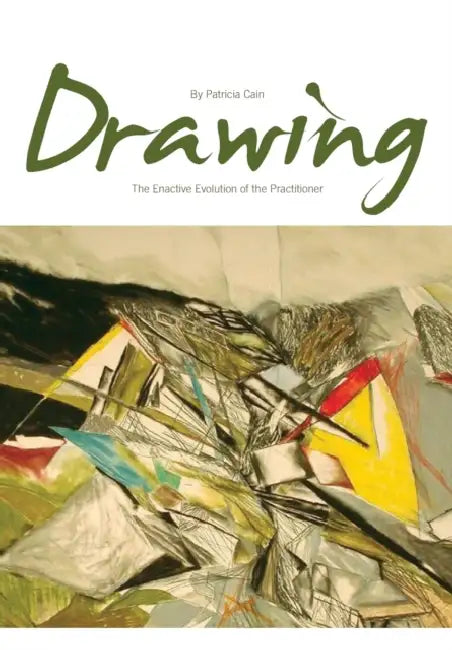Drawing: The Enactive Evolution of the Practitioner by Patricia Paolozzi Cain