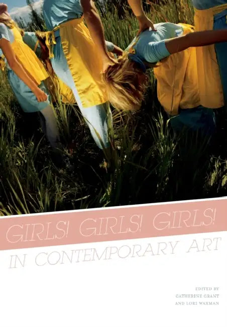 Girls! Girls! Girls! in Contemporary Art by Catherine Grant, Lori Waxman