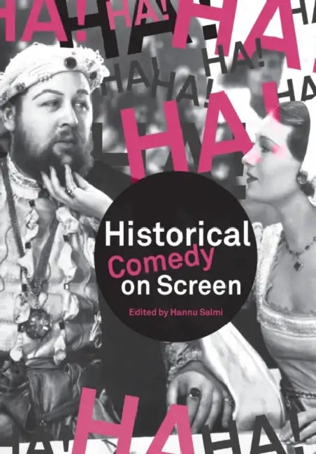 Historical Comedy on Screen: Subverting History with Humour by Hannu Salmi