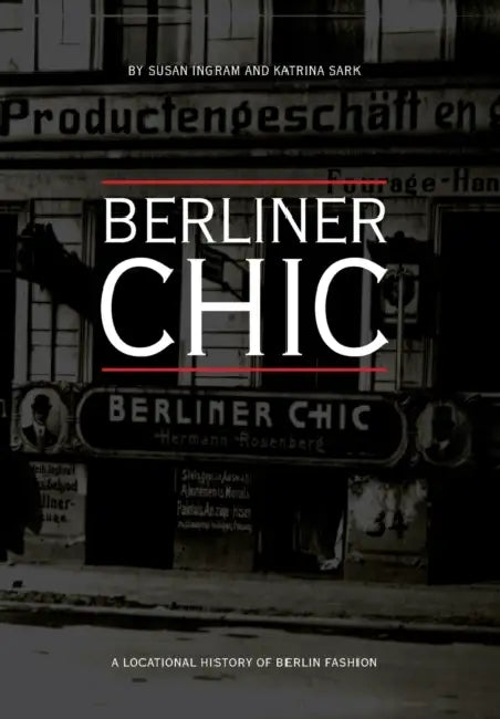 Berliner Chic: A Locational History of Berlin Fashion by Susan Ingram, Katrina Sark