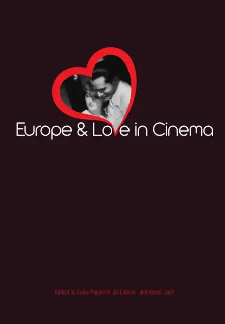 Europe and Love in Cinema by Luisa Passerini, Jo Labanyi, Karen Diehl