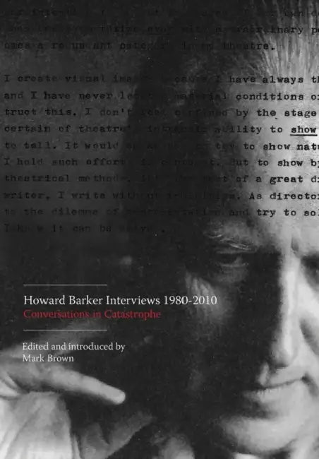 Howard Barker Interviews 1980-2010: Conversations in Catastrophe by Mark Brown