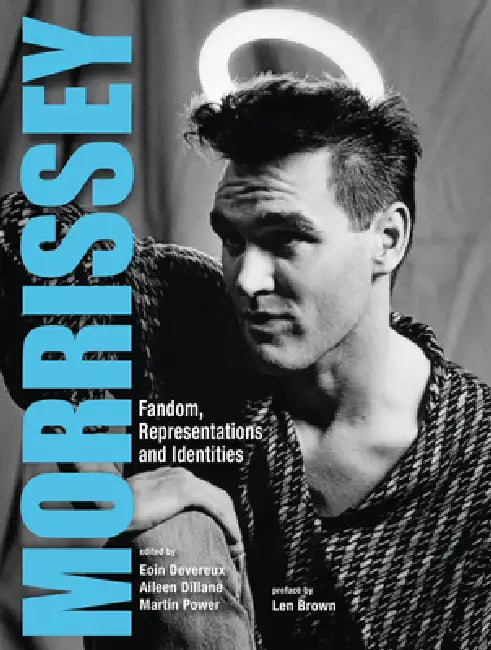 Morrissey: Fandom, Representations and Identities by Eoin Devereux, Aileen Dillane, Martin Power
