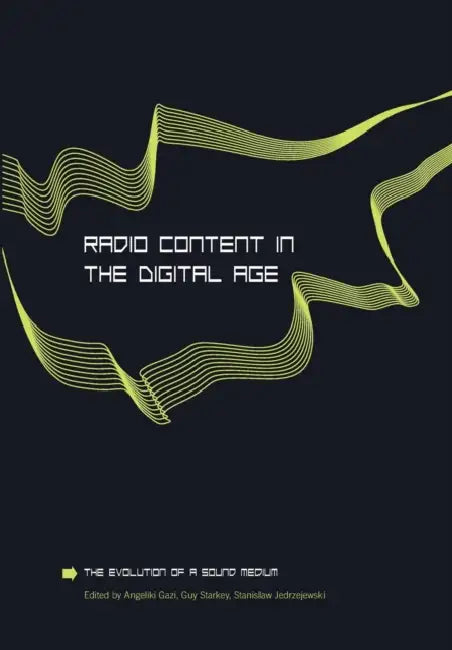 Radio Content in the Digital Age: The Evolution of a Sound Medium by Angeliki Gazi, Guy Starkey, Stanislaw Jedrzejewski
