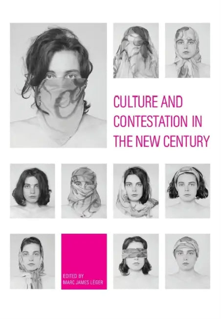 Culture and Contestation in the New Century by Marc James Leger
