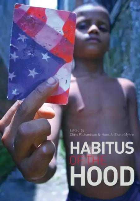 Habitus of the Hood by Chris Richardson, Hans A. Skott-Myhre