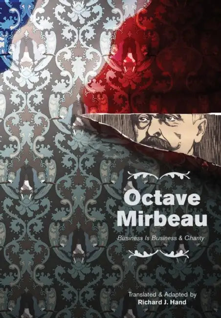 Octave Mirbeau: Two Plays: Business Is Business & Charity by Richard J. Hand
