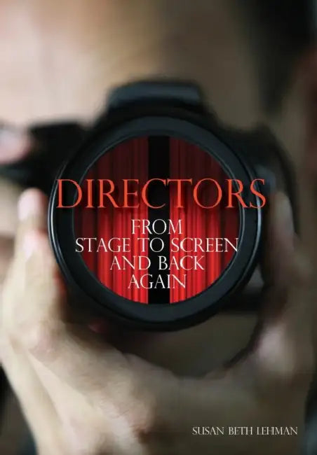 Directors: From Stage to Screen and Back Again by Susan Beth Lehman