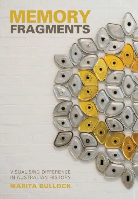 Memory Fragments: Visualising Difference in Australian History by Marita Bullock
