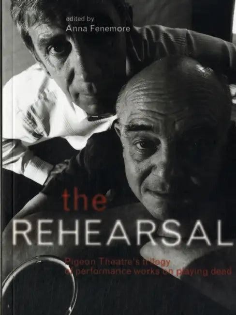 The Rehearsal: Pigeon Theatre's Trilogy of Performance Works on Playing Dead by Anna Fenemore