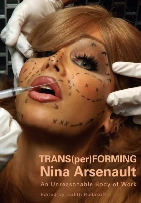 Trans(per)Forming Nina Arsenault: An Unreasonable Body of Work by Judith Rudakoff