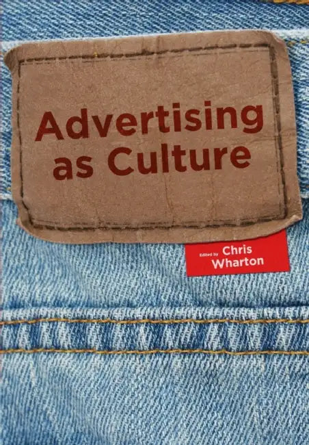 Advertising as Culture by Chris Wharton