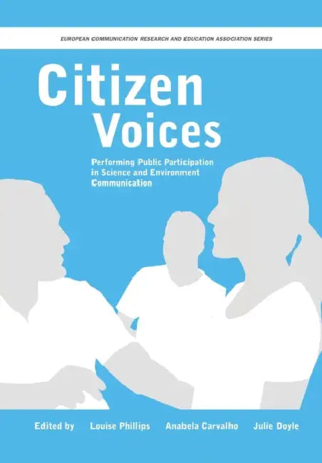 Citizen Voices: Performing Public Participation in Science and Environment Communication by Louise Phillips, Anabela Carvalho, Julie Doyle