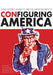 Configuring America: Iconic Figures, Visuality, and the American Identity by Klaus Rieser, Michael W. Phillips, Michael Fuchs