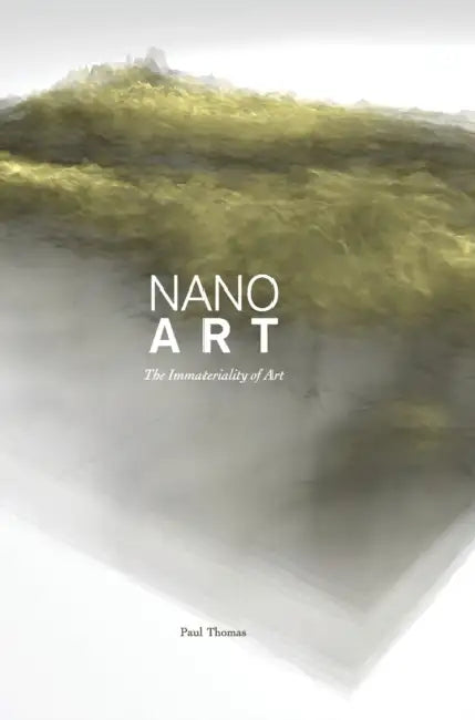 Nanoart: The Immateriality of Art by Paul Thomas