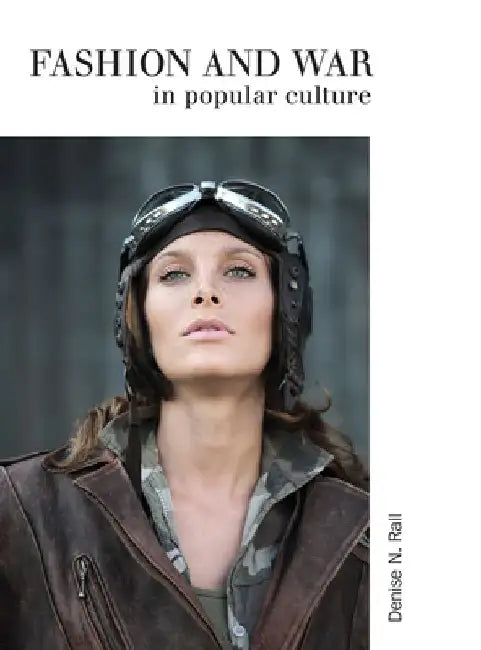 Fashion & War in Popular Culture by Denise N. Rall