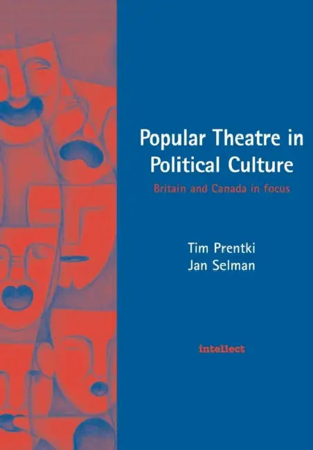 Popular Theatre in Political Culture: Britain and Canada in Focus by Tim Prentki, Jan Selman