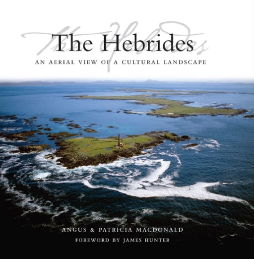 The Hebrides: An Aerial View of a Cultural Landscape by Angus, Etc MacDonald