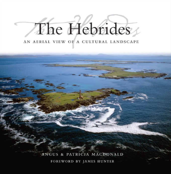 The Hebrides: An Aerial View of a Cultural Landscape by Angus, Etc MacDonald