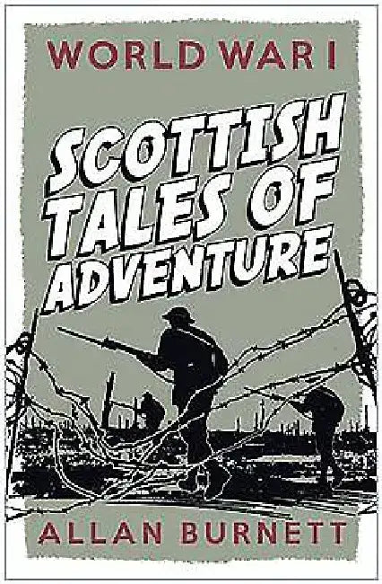 World War I: Scottish Tales of Adventure by Allan Burnett