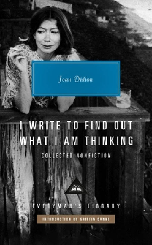 I Write to Find Out What I am Thinking: Collected Non Fiction by Joan Didion