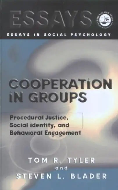 Cooperation in Groups: Procedural Justice, Social Identity, and Behavioral Engagement by Tom Tyler