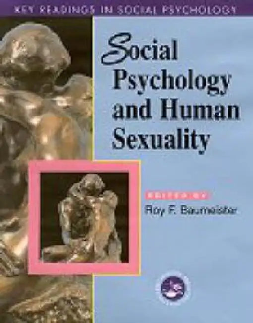 Social Psychology and Human Sexuality: Key Readings by Roy F. Baumeister