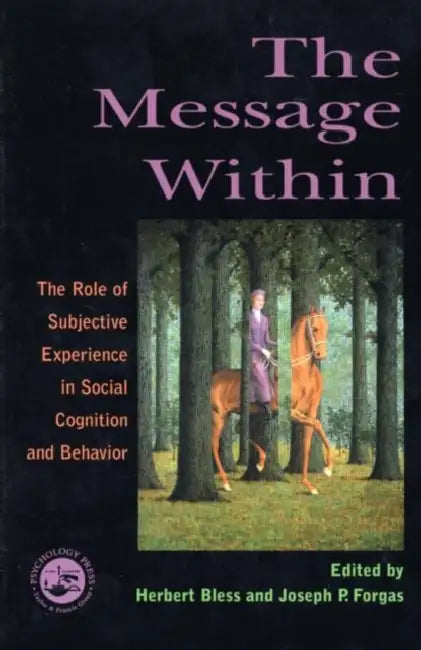 The Message Within: The Role of Subjective Experience In Social Cognition And Behavior by Bless Herbert