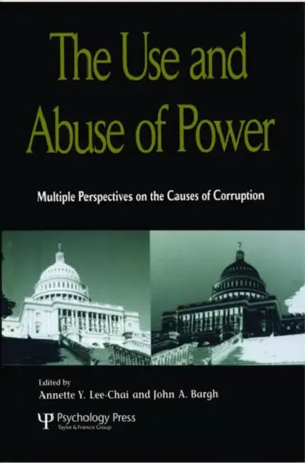 The Use and Abuse of Power by Lee-Chai Annette Y.