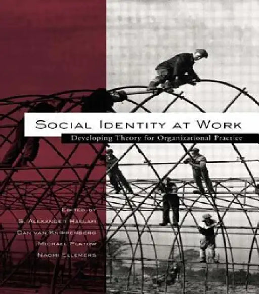 Social Identity at Work: Developing Theory for Organizational Practice by S. Alexander Haslam
