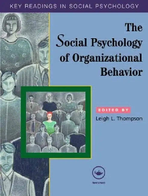 The Social Psychology of Organizational Behavior: Key Readings by Thompson Leigh L.