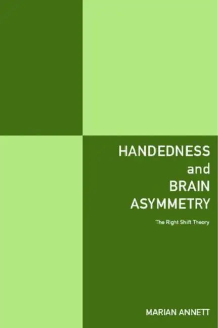 Handedness and Brain Asymmetry: The Right Shift Theory by Marian Annett