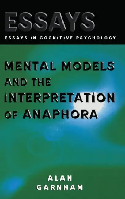 Mental Models and the Interpretation of Anaphora by Alan Garnham