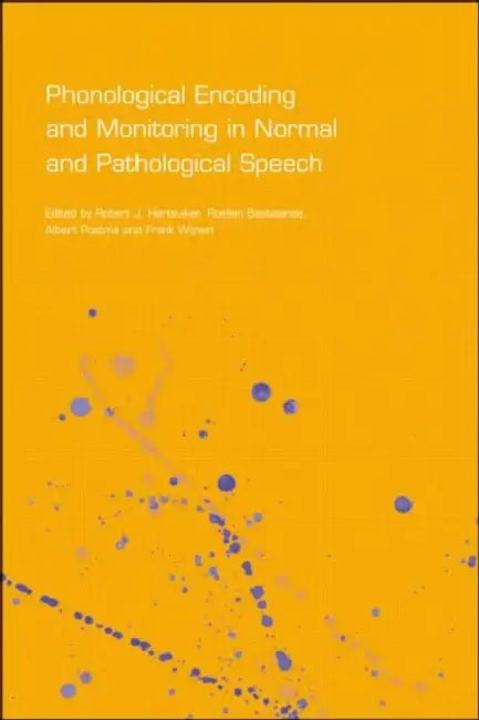 Phonological Encoding and Monitoring in Normal and Pathological Speech by Robert J. Hartsuiker, Roelien Bastiaanse, Albert Postma