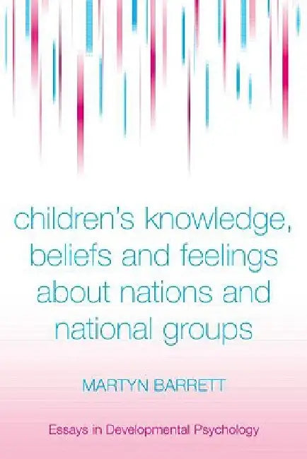Children's Knowledge, Beliefs and Feelings about Nations and National Groups by Martyn Barrett