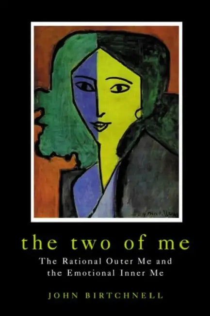 The Two of Me: The Rational Outer Me and the Emotional Inner Me by John Birtchnell