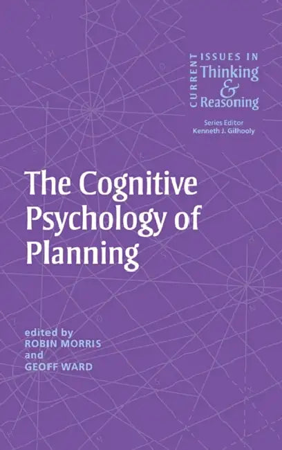 The Cognitive Psychology of Planning by Robin Morris, Geoff Ward