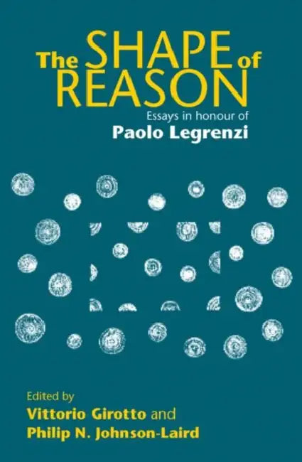 The Shape of Reason: Essays in Honour of Paolo Legrenzi by Vittorio Girotto, Philip N. Johnson-Laird
