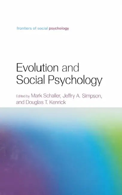 Evolution and Social Psychology by Mark Schaller, Jeffry A. Simpson, Douglas T. Kenrick
