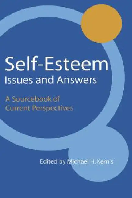 Self-Esteem Issues and Answers: A Sourcebook of Current Perspectives by Michael H. Kernis