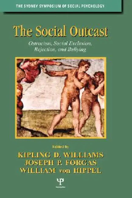 The Social Outcast: Ostracism, Social Exclusion, Rejection, and Bullying by Kipling D. Williams