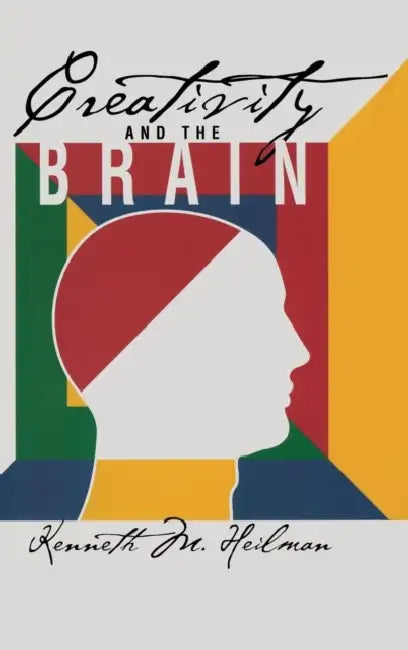 Creativity and the Brain by Kenneth M. Heilman