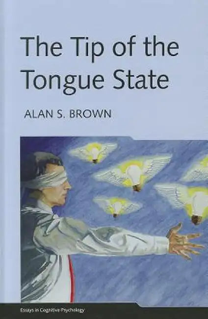 The Tip of the Tongue State by Alan S. Brown